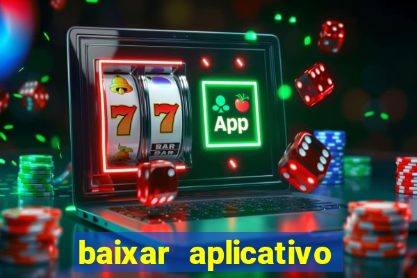 baixar aplicativo do jogo do tigrinho